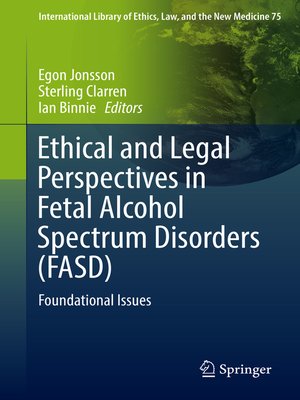 cover image of Ethical and Legal Perspectives in Fetal Alcohol Spectrum Disorders (FASD)